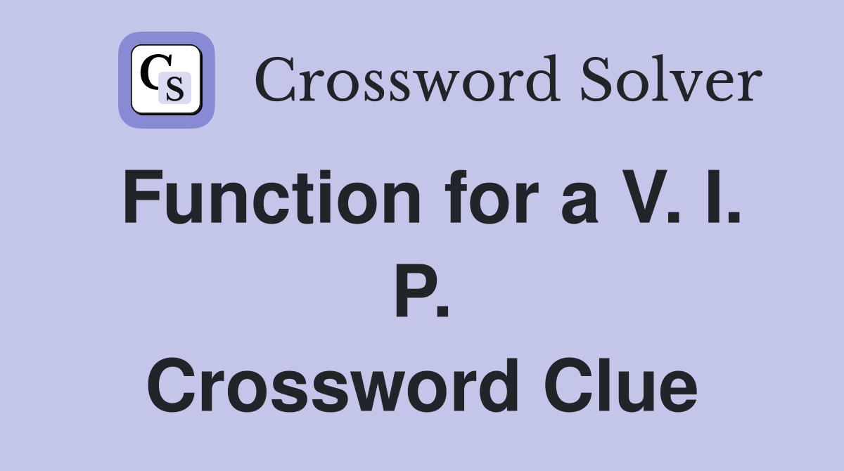Function for a V. I. P. Crossword Clue