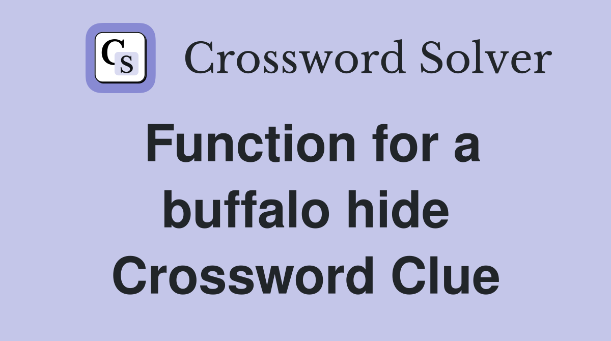 Function for a buffalo hide Crossword Clue