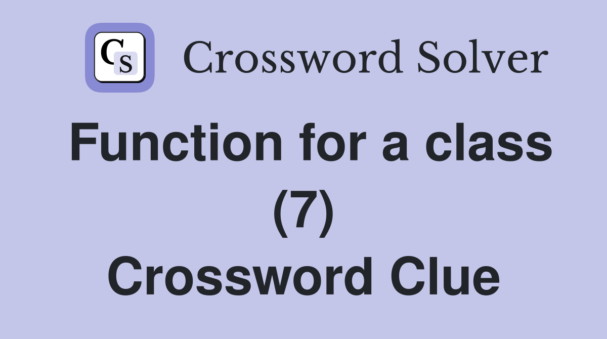 Function for a class (7) Crossword Clue