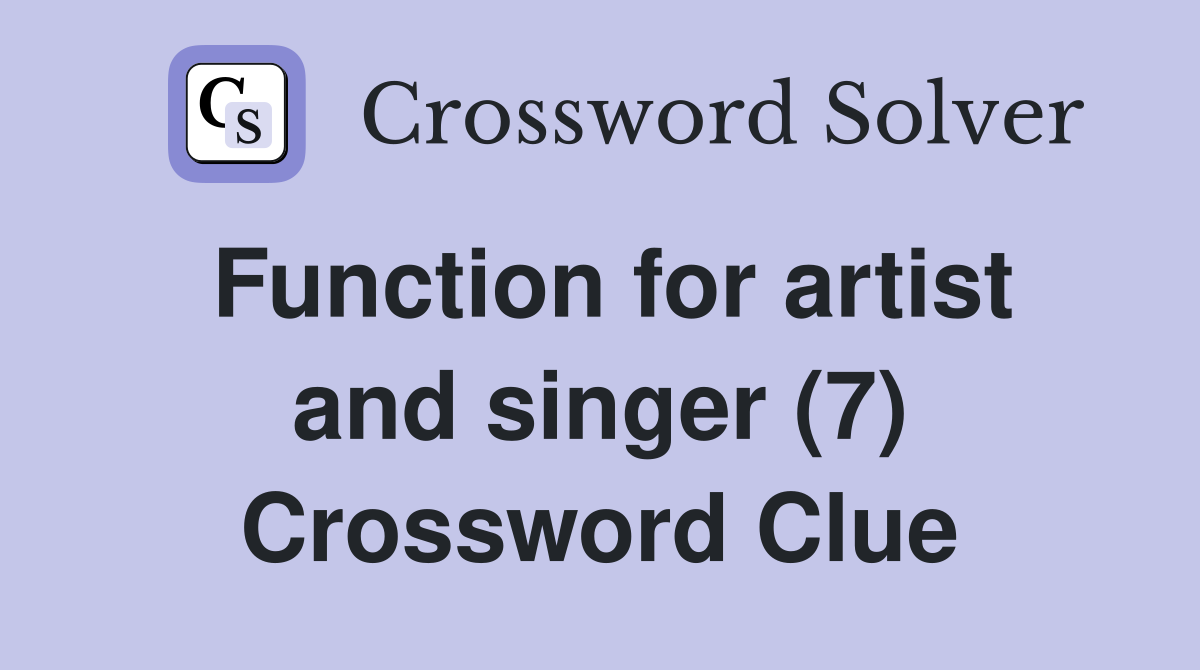 Function for artist and singer (7) Crossword Clue