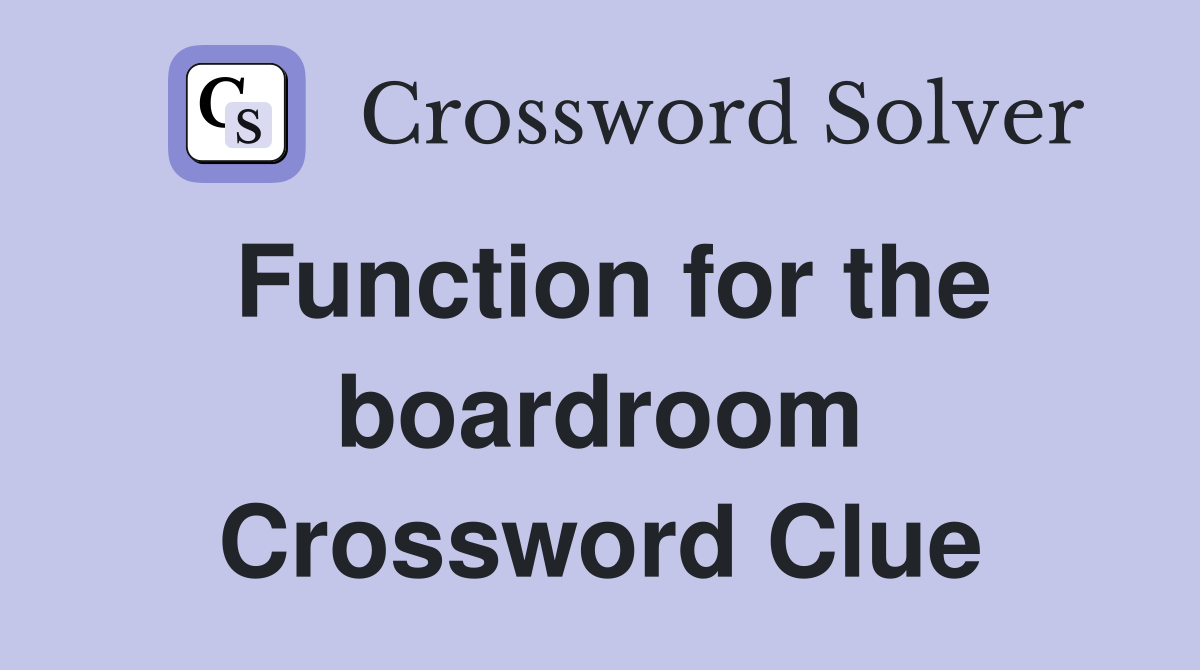 Function for the boardroom Crossword Clue