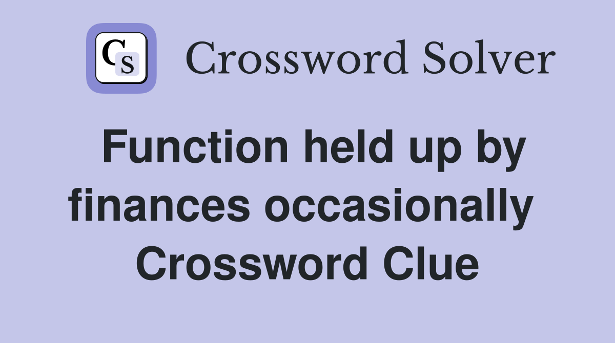 Function held up by finances occasionally  Crossword Clue