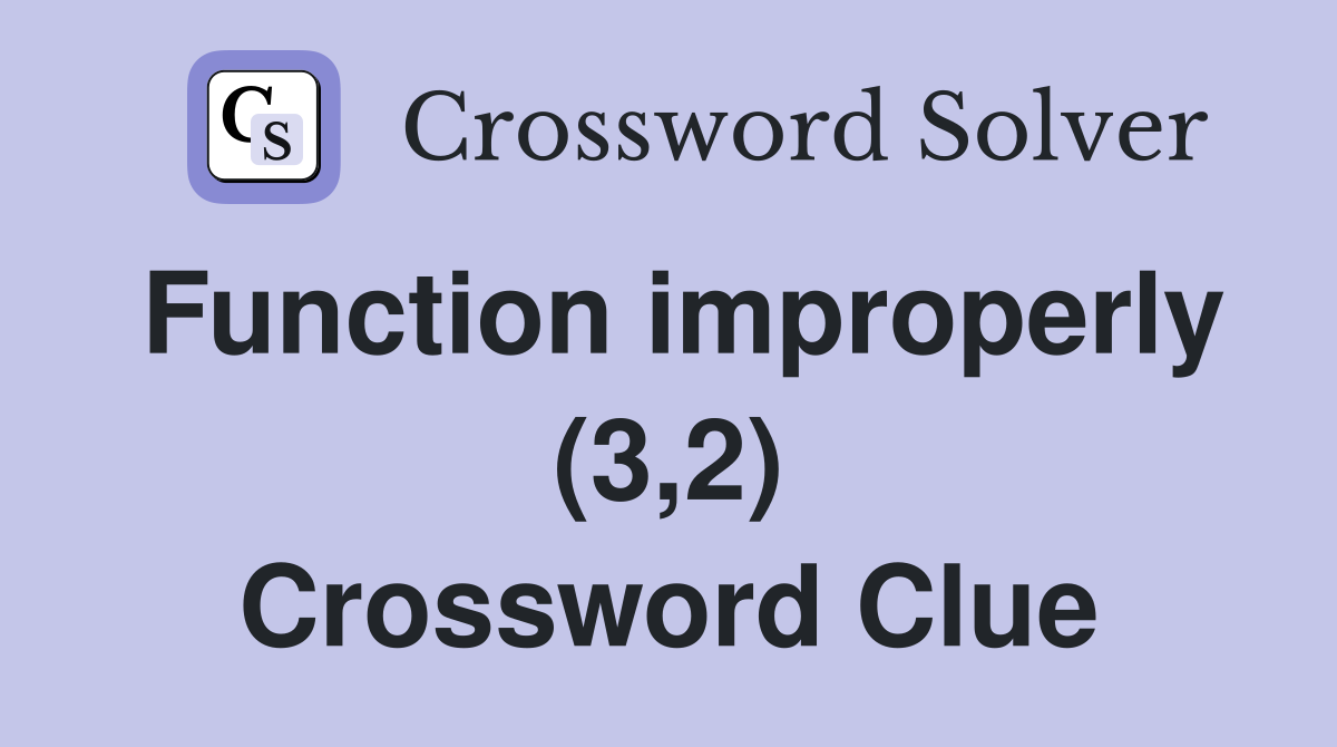 Function improperly (3,2) Crossword Clue