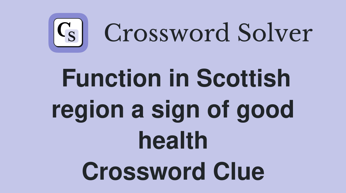 Function in Scottish region a sign of good health Crossword Clue