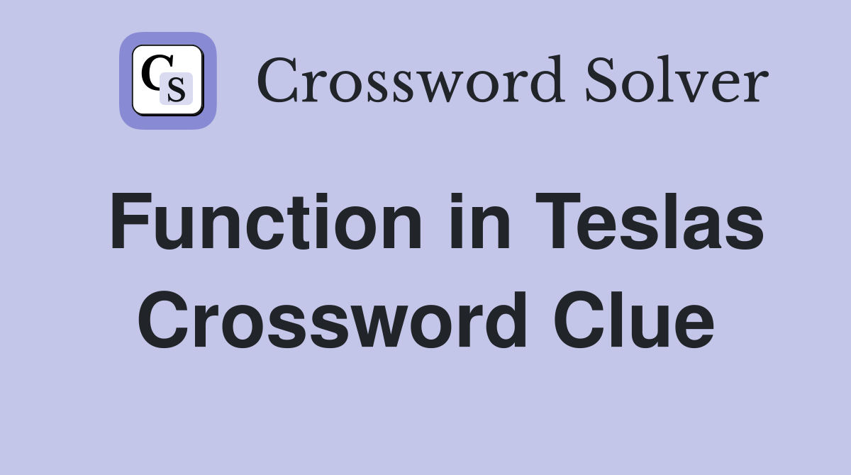 Function in Teslas Crossword Clue