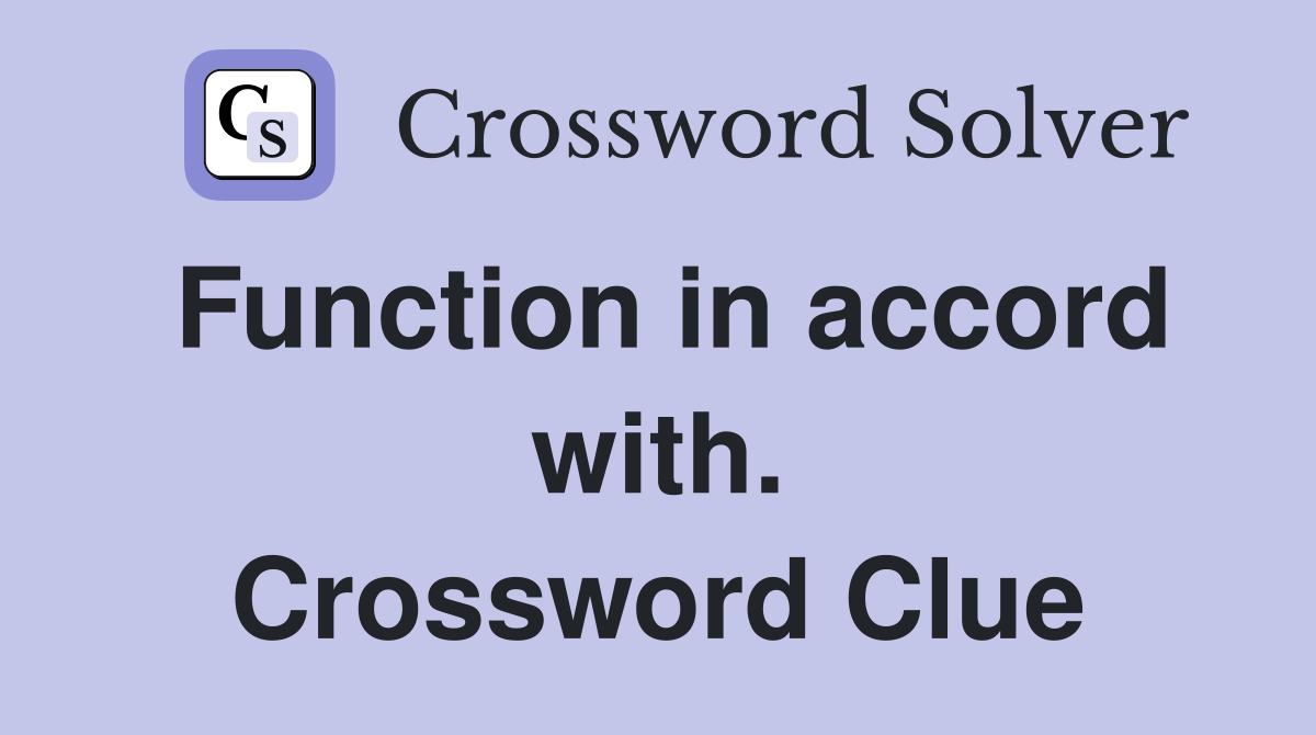Function in accord with. Crossword Clue