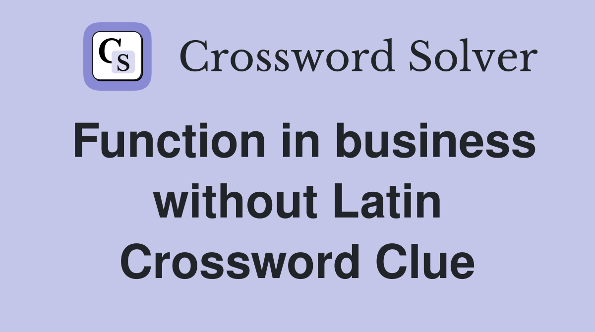 Function in business without Latin Crossword Clue