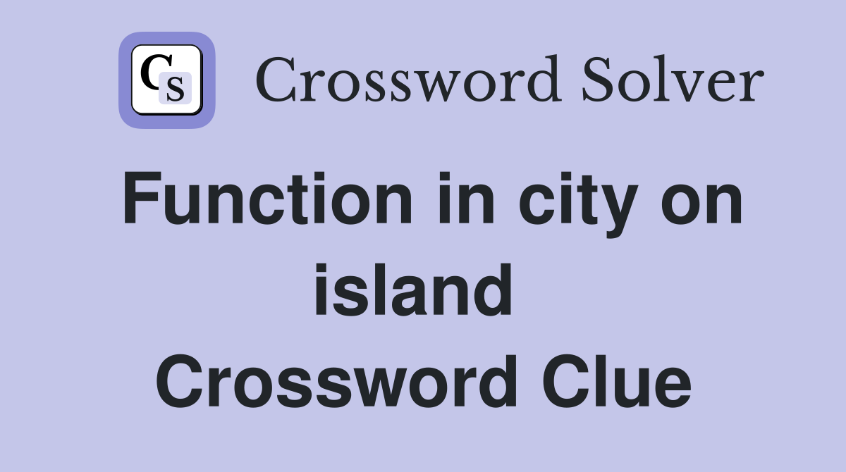 Function in city on island  Crossword Clue