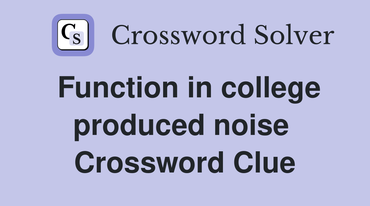 Function in college produced noise  Crossword Clue