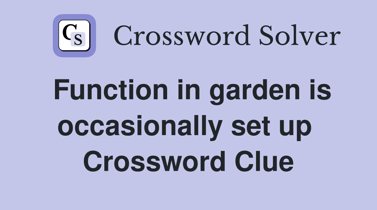 Function in garden is occasionally set up  Crossword Clue