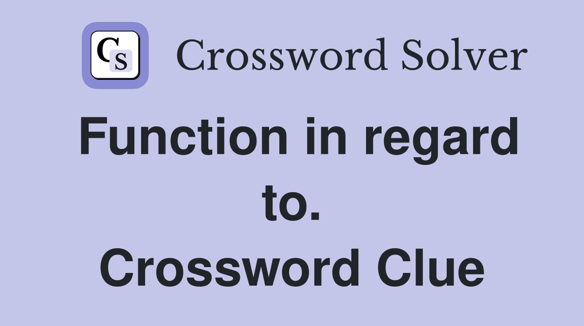 Function in regard to. Crossword Clue