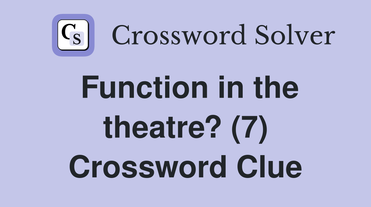 Function in the theatre? (7) Crossword Clue