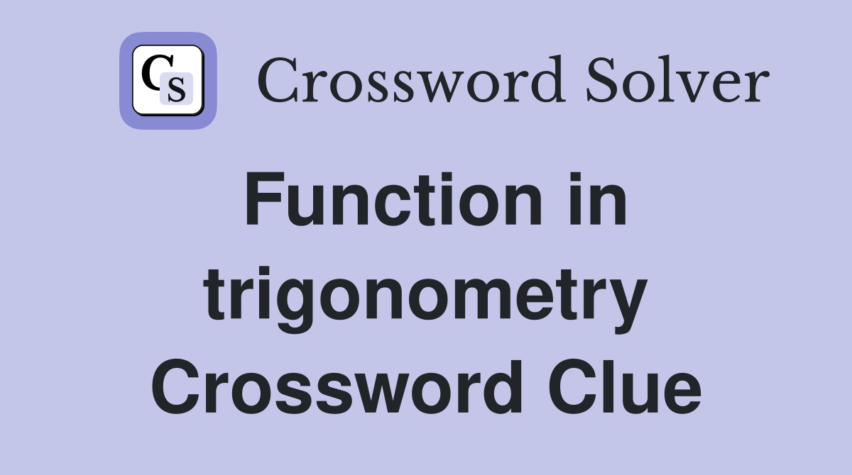 Function in trigonometry Crossword Clue