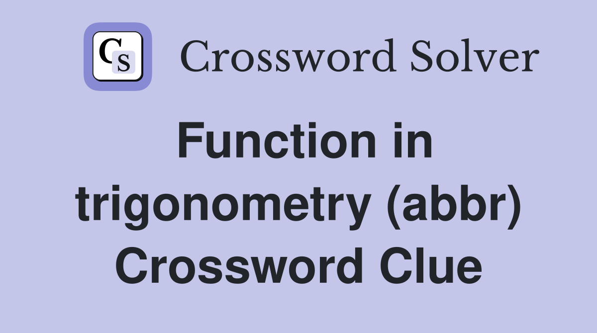 Function in trigonometry (abbr) Crossword Clue