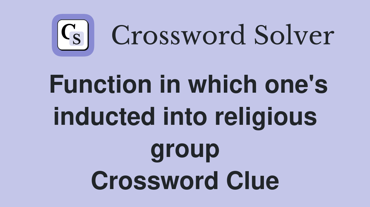 Function in which one's inducted into religious group Crossword Clue