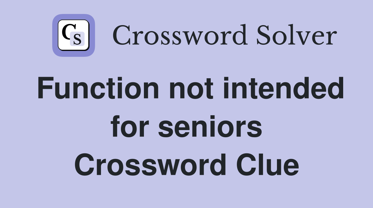 Function not intended for seniors Crossword Clue