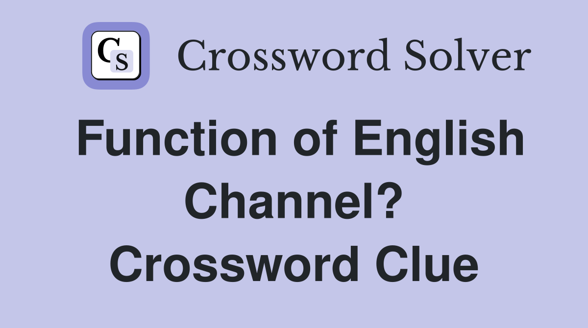 Function of English Channel? Crossword Clue
