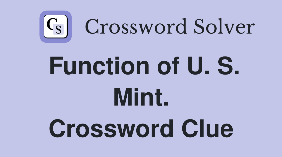 Function of U. S. Mint. Crossword Clue
