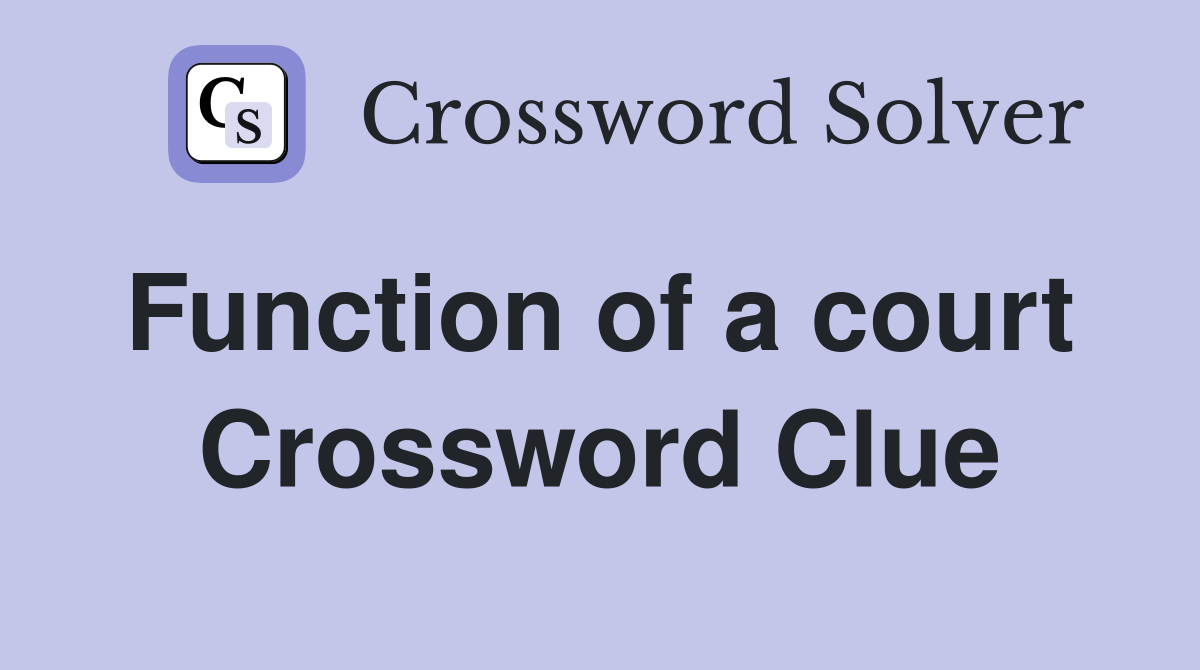 Function of a court  Crossword Clue