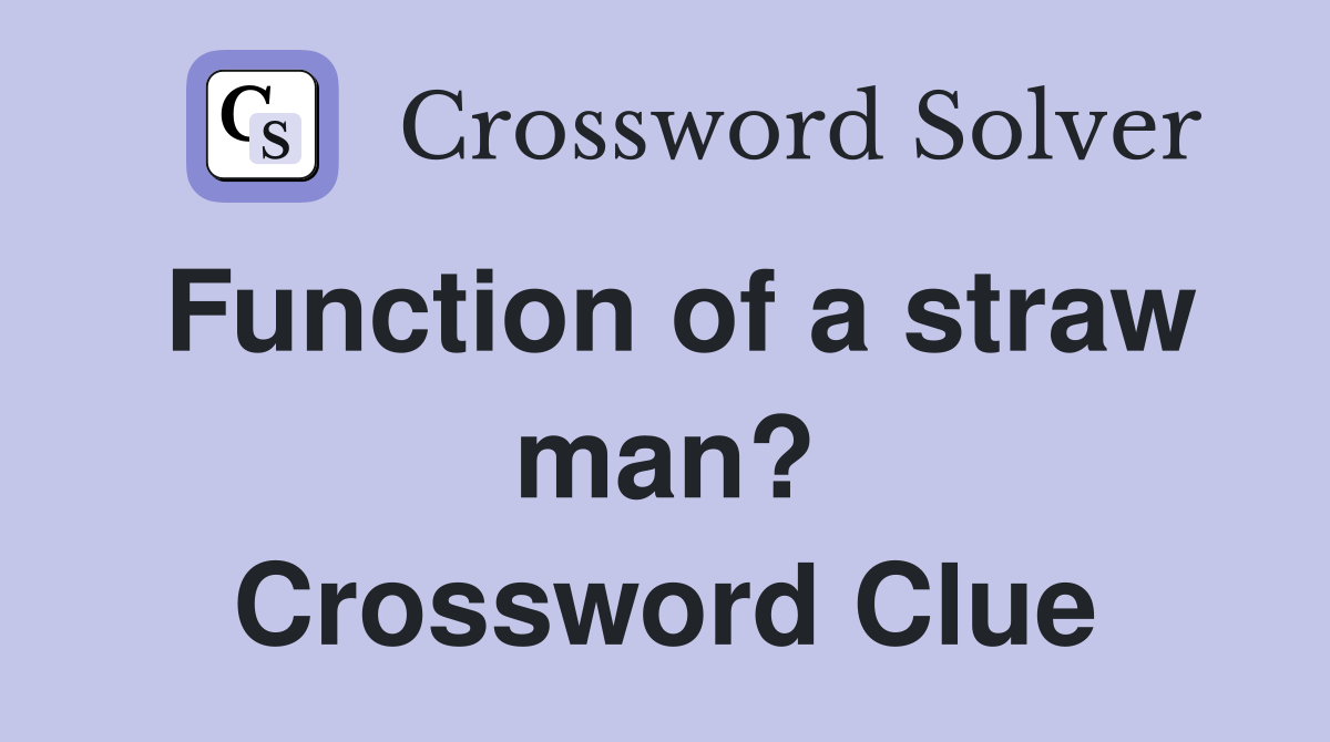Function of a straw man? Crossword Clue