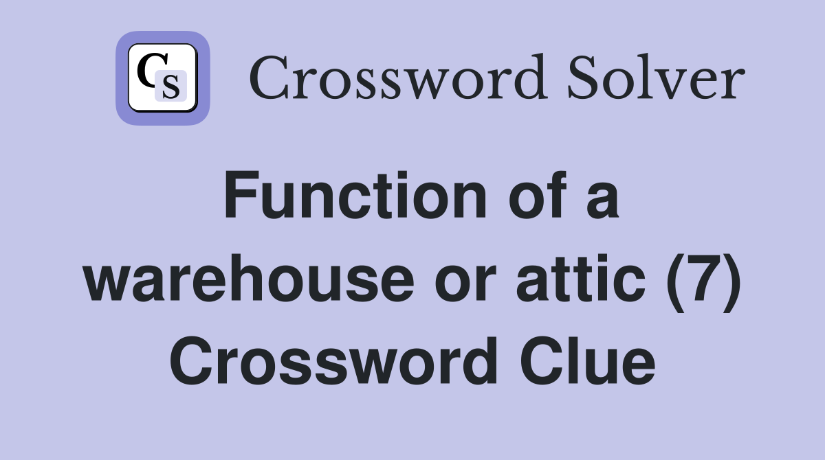 Function of a warehouse or attic (7) Crossword Clue