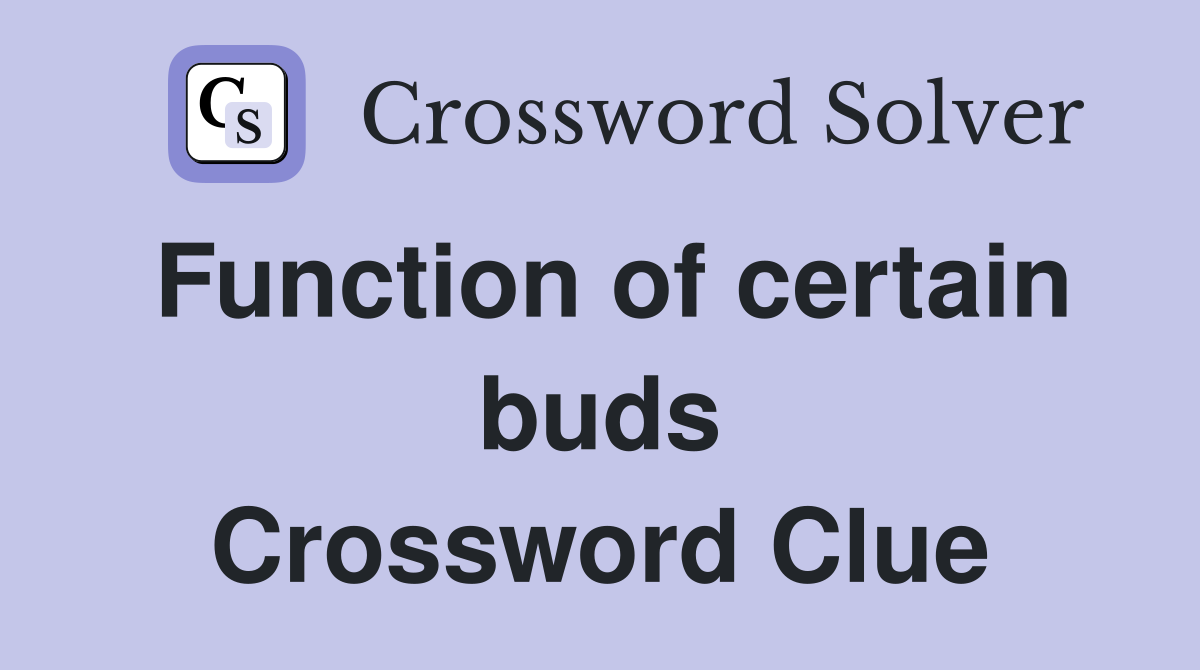 Function of certain buds Crossword Clue