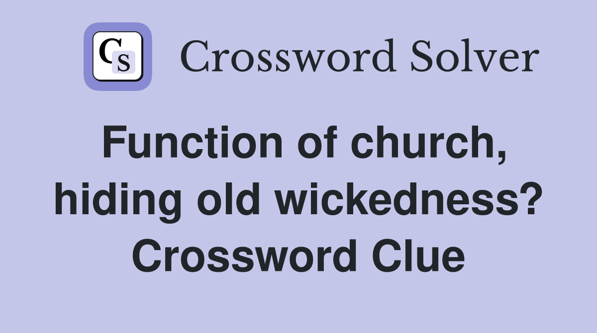 Function of church, hiding old wickedness? Crossword Clue