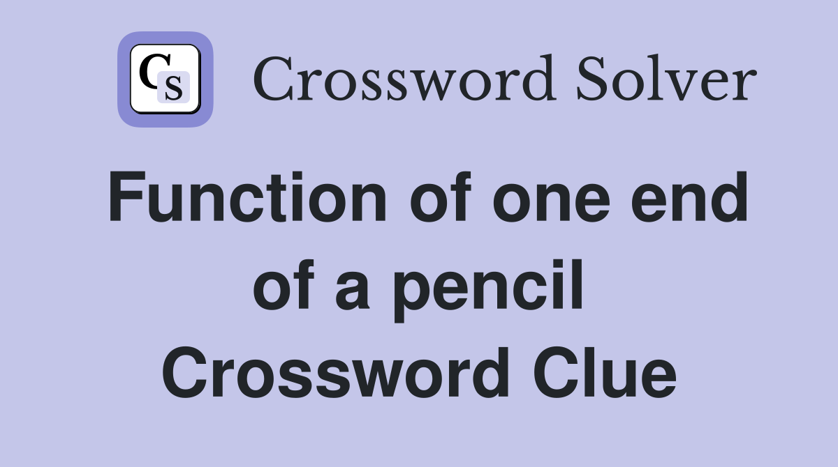 Function of one end of a pencil Crossword Clue