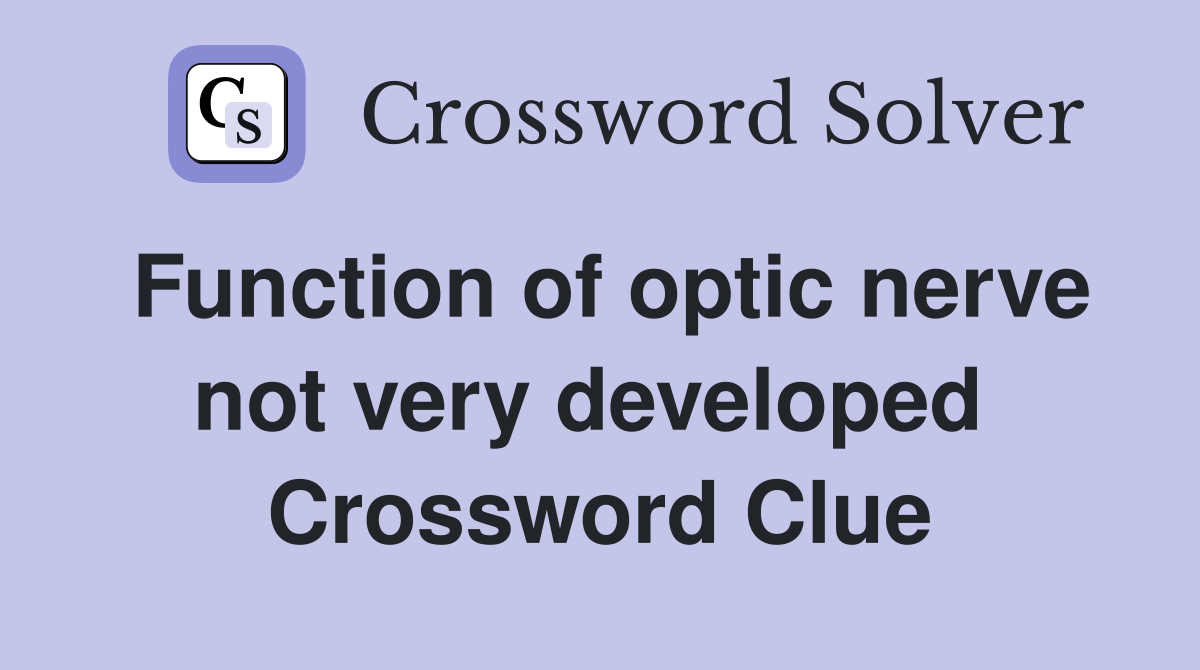 Function of optic nerve not very developed  Crossword Clue