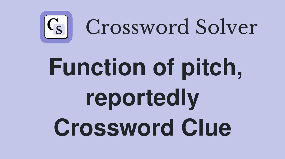 Function of pitch, reportedly Crossword Clue