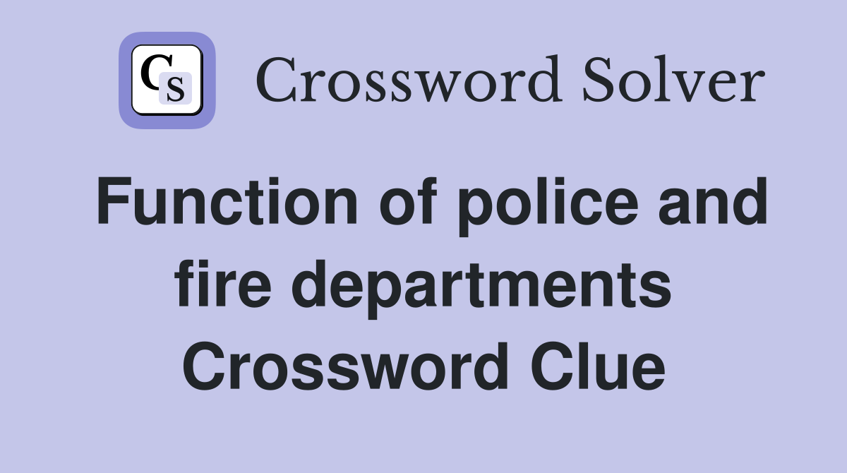 Function of police and fire departments Crossword Clue
