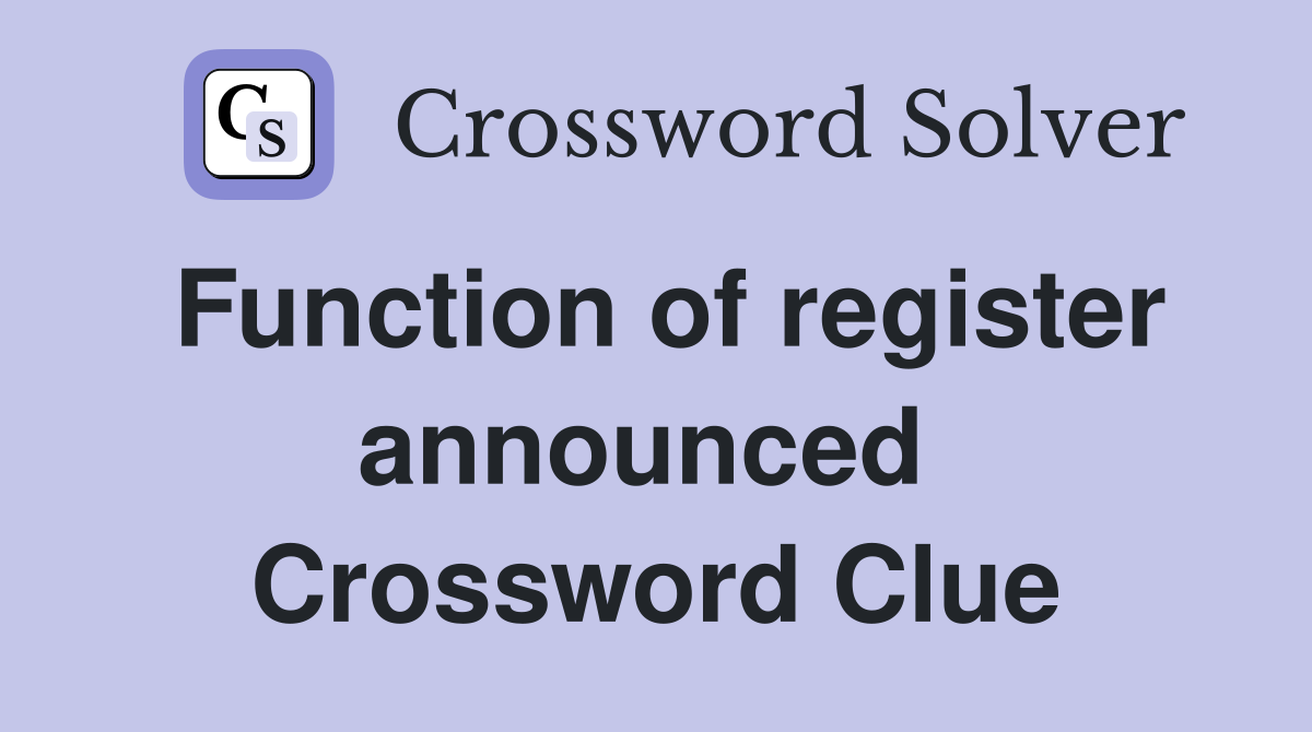 Function of register announced  Crossword Clue