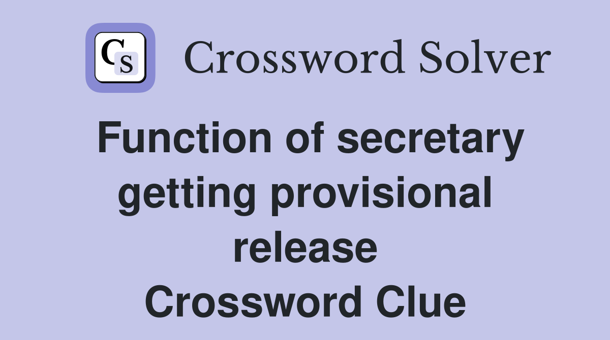 Function of secretary getting provisional release Crossword Clue