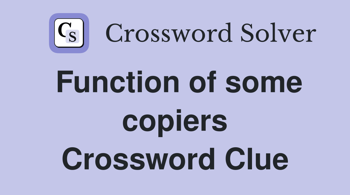 Function of some copiers Crossword Clue