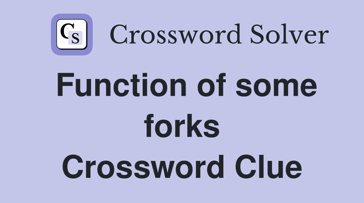 Function of some forks Crossword Clue