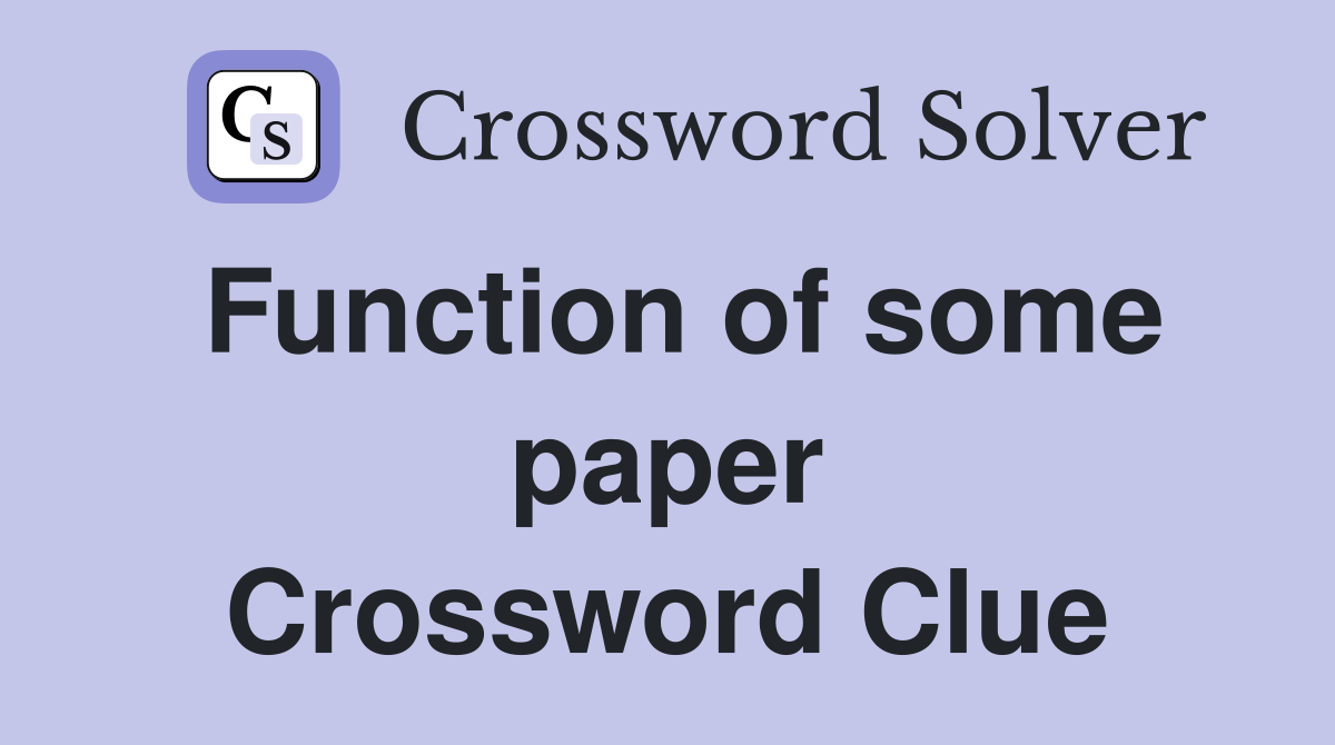 Function of some paper Crossword Clue