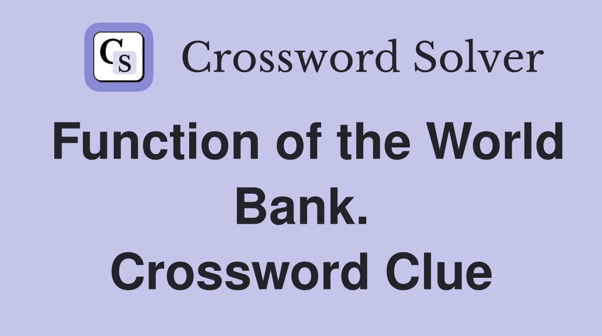 Function of the World Bank. Crossword Clue