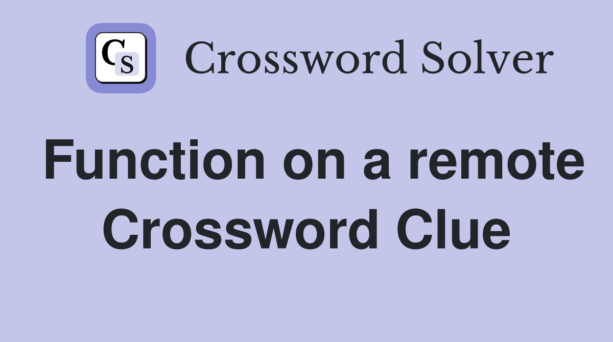 Function on a remote Crossword Clue