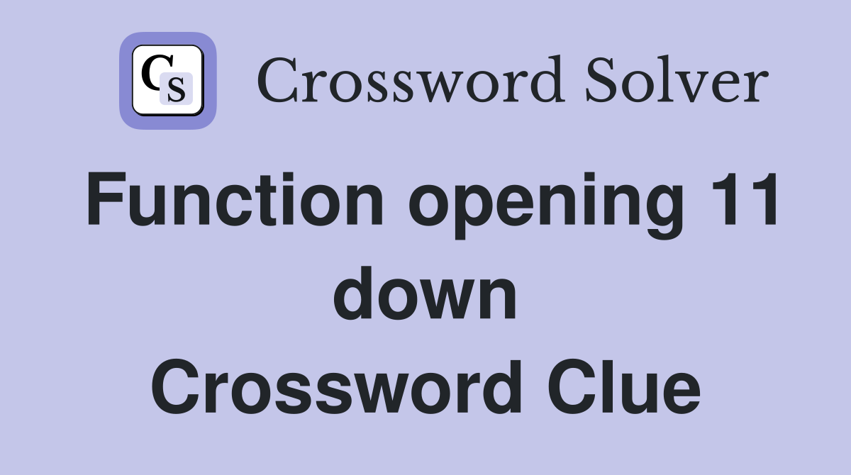 Function opening 11 down Crossword Clue