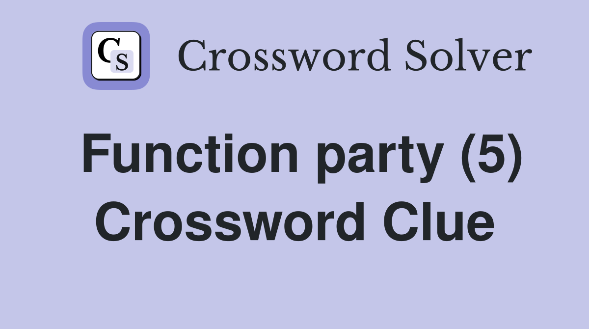Function party (5) Crossword Clue