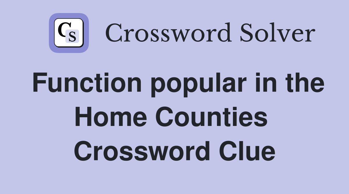 Function popular in the Home Counties  Crossword Clue