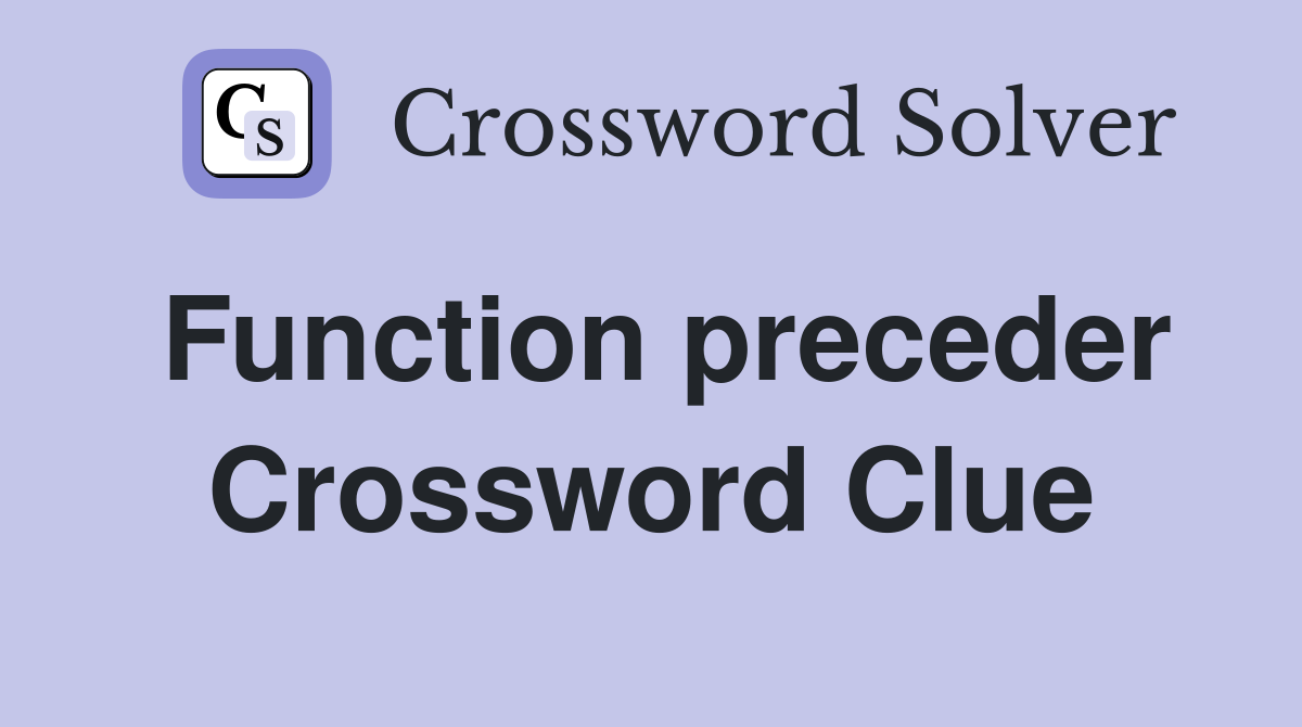 Function preceder Crossword Clue