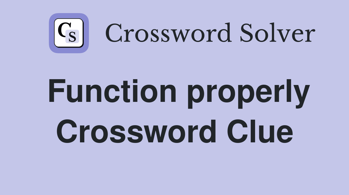 Function properly Crossword Clue