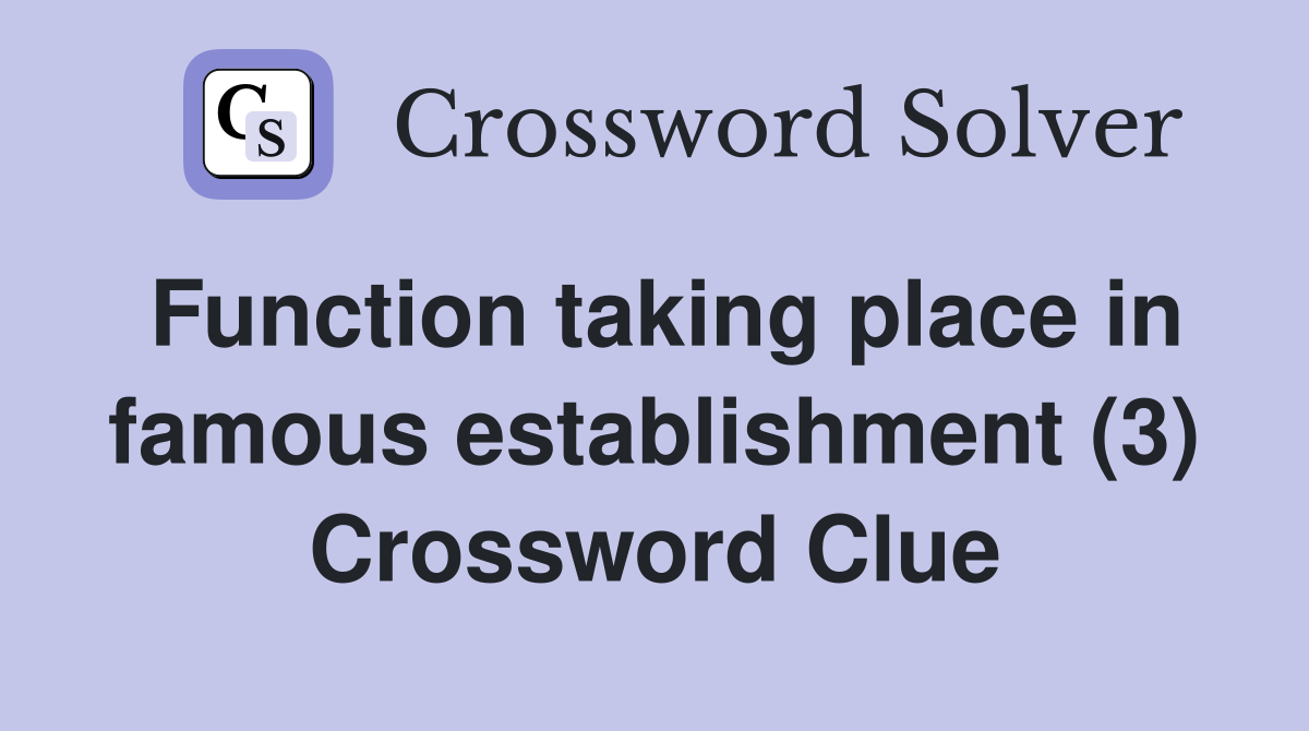 Function taking place in famous establishment (3) Crossword Clue