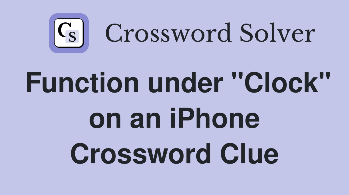 Function under "Clock" on an iPhone Crossword Clue