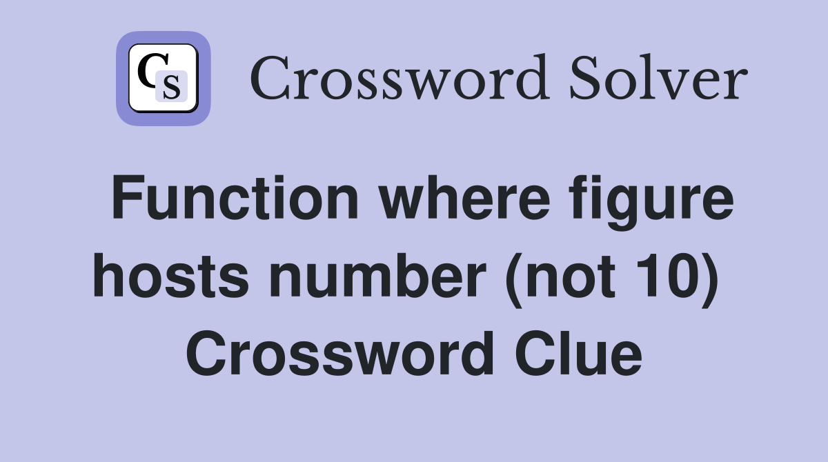 Function where figure hosts number (not 10)  Crossword Clue