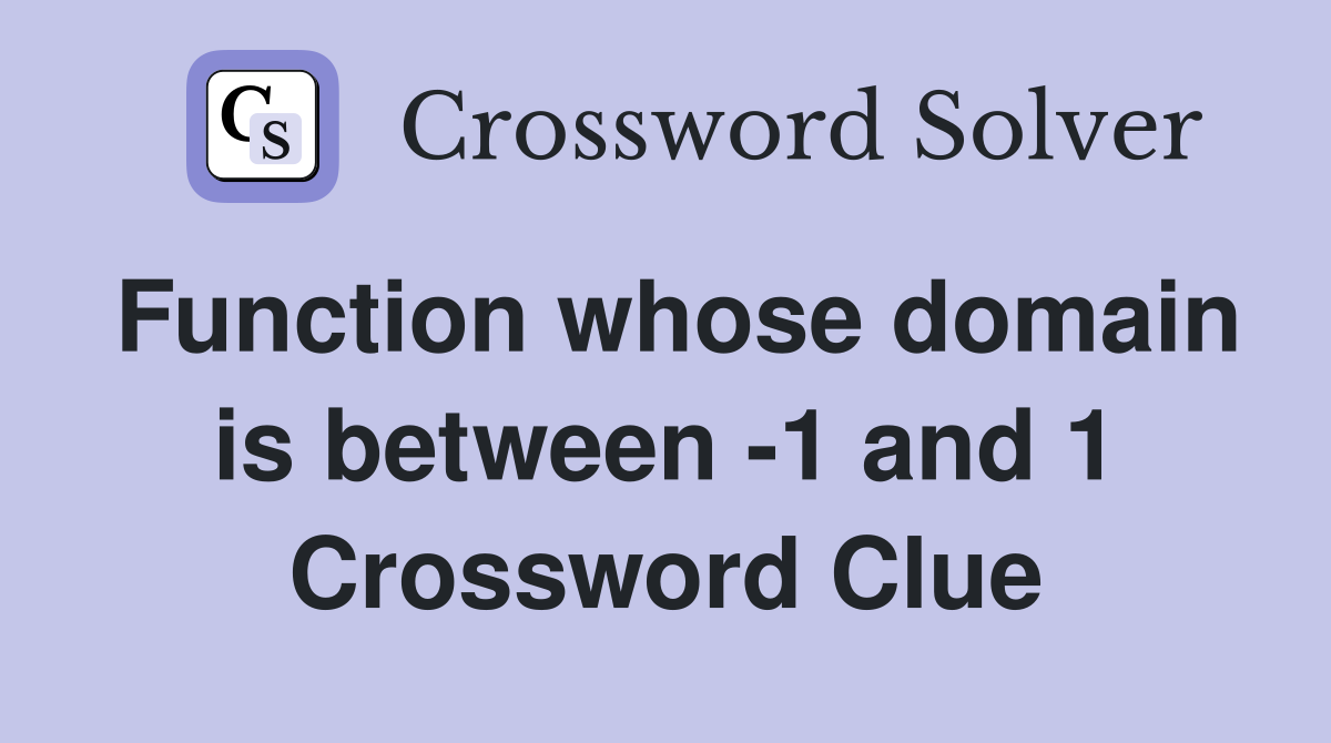 Function whose domain is between -1 and 1 Crossword Clue