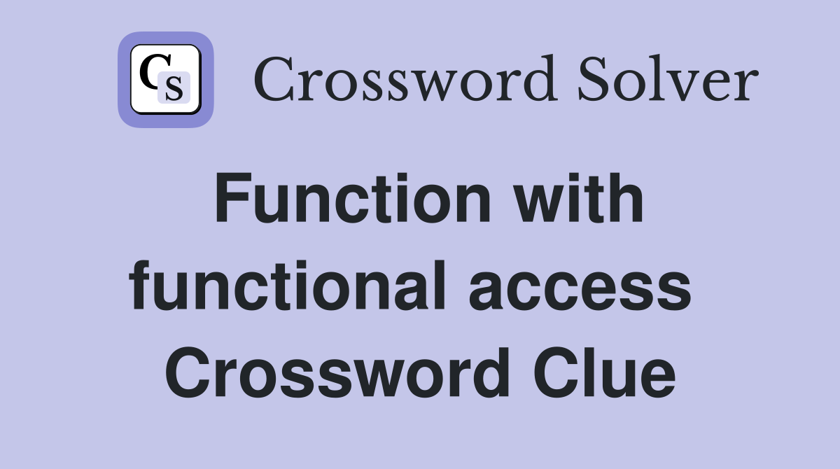 Function with functional access  Crossword Clue