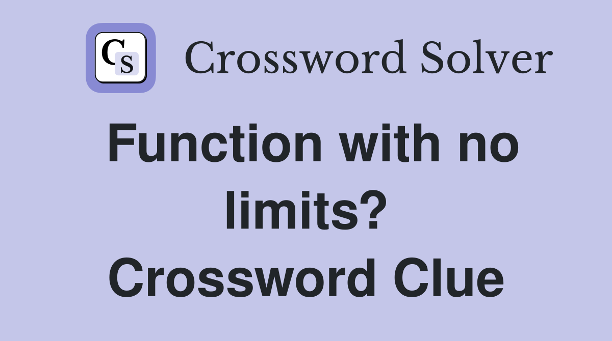 Function with no limits? Crossword Clue