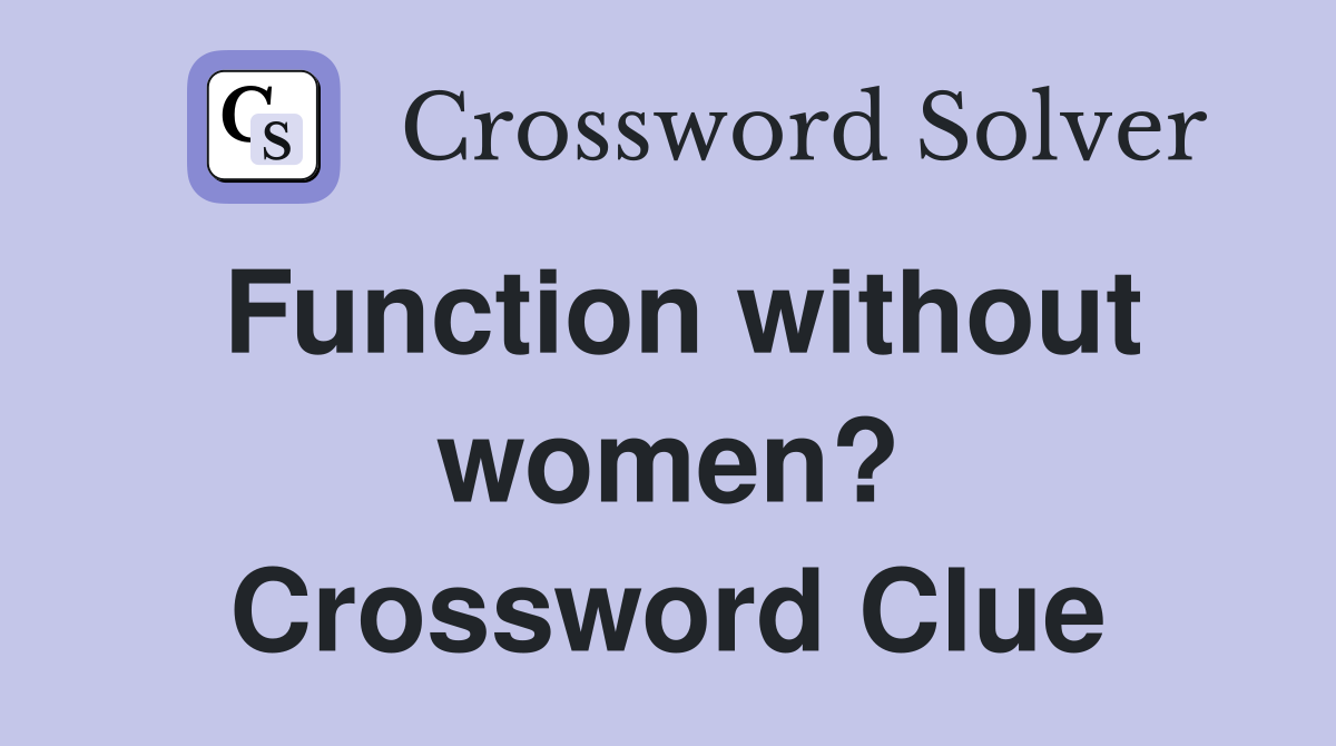 Function without women? Crossword Clue